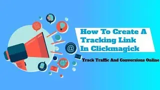 How To Create A Tracking Link In Clickmagick | Track Traffic And Conversions Online