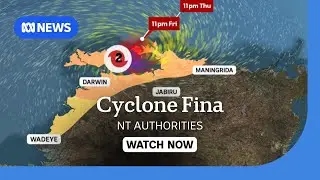 IN FULL: NT authorities give update on Tropical Cyclone Fina | ABC NEWS
