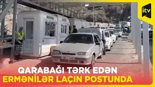 La&ccedil;ın postundan ermənilərin ke&ccedil;idi davam edir