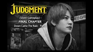 Judment (Silent Gameplay) - FINAL CHAPTER - Down Came The Rain - Part 1