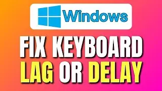 How To Fix Keyboard Lag or Delay in Windows 11 | Easy Tutorial