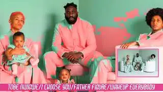TOBE NWIGWE/I CHOOSE YOU/FATHER FIGURE/WAKEUP EVERYBODY
