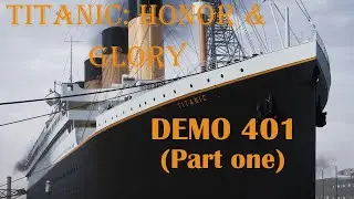 Titanic: Honor & Glory - DEMO 401 Playthrough (w Historical Commentary) Part 1