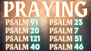 Morning Prayer For Protection and Safety - Listen to Psalms 91, 23, 20, 7, 121, 51, 40 and 46