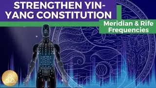 Meridian & Rife Frequencies || Building A Strong Constitution &bull; Achieve Good Resistance