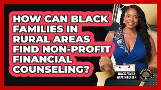 How Can Black Families In Rural Areas Find Non-profit Financial Counseling?