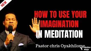 Using your IMAGINATION in MEDITATION || Pastor Chris Oyakhilome