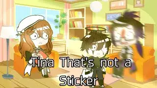 Tina that's not a Sticker || Meme