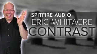 Exploring Eric Whitacre CONTRAST From Spitfire Audio