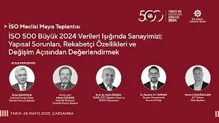 İSO Mayıs Meclisi | İSO 500 Verileriyle 2024 Sanayi Analizi: Sorunlar, Rekabet ve D&ouml;n&uuml;ş&uuml;m