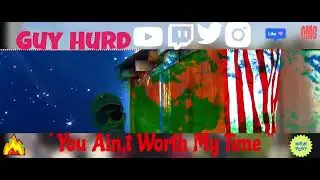 Guy Hurd You Ain,t Worth My Time Music Video Comin Soon