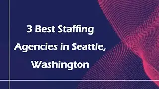 3 Best Staffing Agencies in Seattle, Washington | Employment Agencies