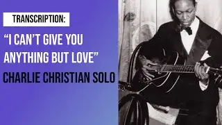 I Can't Give You Anything But Love -- Charlie Christian Solo