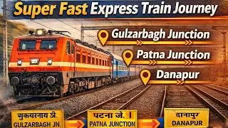 🚆 Super Fast Express Train Journey | Gulzarbagh Junction &rarr; Patna Junction &rarr; Danapur 🚆