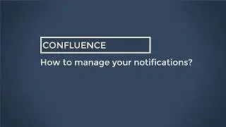 Confluence - How to manager your notifications?