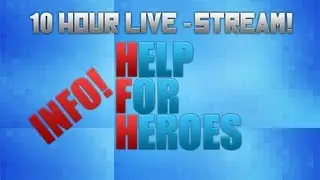 10 Hour Livestream - Help For Heroes! 07/09/2013 @ 1pm