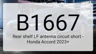DTC B1667: Rear shelf LF antenna circuit short - Honda Accord 2023+
