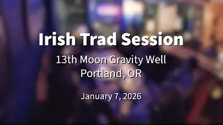 Irish Trad Session 2026.01.07 @ 13th Moon Gravity Well Portland