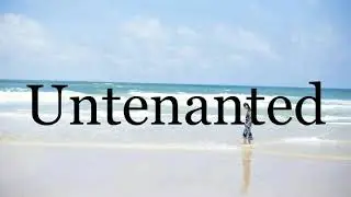 How To Pronounce Untenanted🌈🌈🌈🌈🌈🌈Pronunciation Of Untenanted