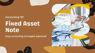 Accounting 101| Fixed Asset Note Explained| Notes to financial statements