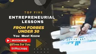 Top 5 Entrepreneurial Lessons from Forbes' Under 30 You Must Know.