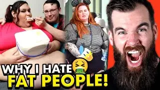 Why I HATE Fat People..