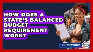How Does A State's Balanced Budget Requirement Work? - State Policy Experts