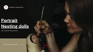 Dasha paints a portrait nesting dolls | Firebird Workshop