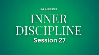 INNER DISCIPLINE &mdash; Why Self-Control Creates Financial Stability | LIVE AUDIOBOOK (Session 27)