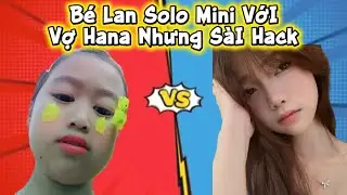 B&eacute; Lan S&agrave;i Hack Solo Mini Game Với Vợ Hana V&agrave; C&aacute;i Kết