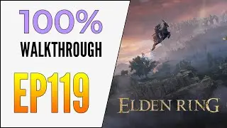 [EP119] Elden Ring 100% Walkthrough - Erdtree Avatar - Tibia Mariner - Death Rite Bird