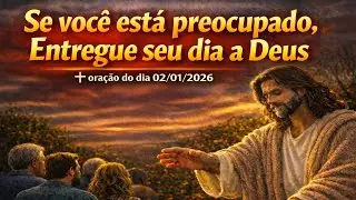 Se você está preocupado, entregue seu dia a Deus / oração poderosa, reze adora e Deus agirá.