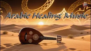 Desert Breeze &ndash; Arabic Healing Music (1h)