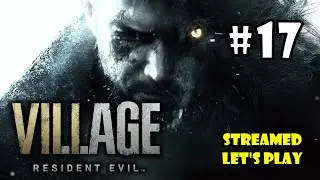 Resident Evil Village Let's Play (Live Resident Evil Village Blind Playthrough) - Part 17 #twitch