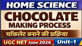Chocolate Making Process | चॉकलेट बनाने की प्रक्रिया | UGC NET Home Science Unit 1 |Ass.pro/tgtpgt 