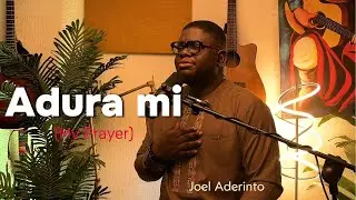 Adura Mi | My Prayer - Joel Aderinto