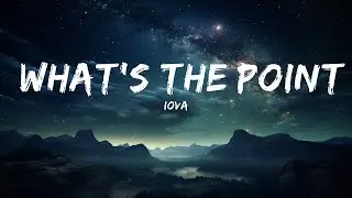 IOVA - What's The Point (Lyrics)  | Sing Along Hits