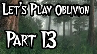 Let's Play - Oblivion (Modded) - #13