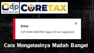 Cara mengatasi SIGN MASTER ERROR pada CORETAX