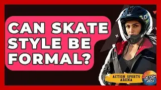 Can Skate Style Be Formal? - Action Sports Arena