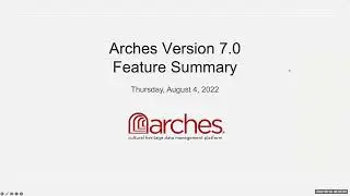 Arches Project Community Call: Arches Version 7.0 Feature Summary