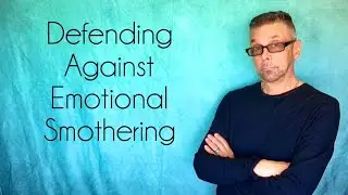*Defend Yourself* Against Emotional Smothering 