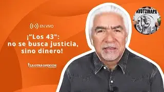 &iexcl;&rdquo;LOS 43&Prime;: NO SE BUSCA JUSTICIA, SINO DINERO!