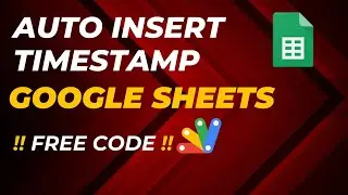 Automate Timestamp in Google Sheets With Ease! || Google Apps Script for automatic Timestamp