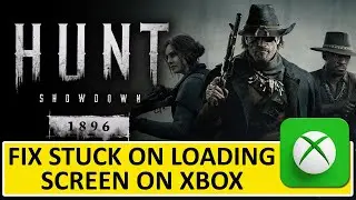 How To Fix Hunt Showdown 1896 Stuck on Loading Screen/Not Loading on Xbox