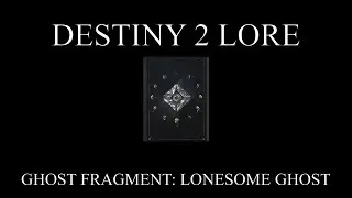 Destiny 2 Lore - Luna's Lost - Ghost Fragment: Lonesome Ghost