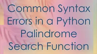 Common Syntax Errors in a Python Palindrome Search Function