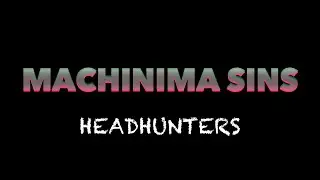 Machinima Sins | Headhunters