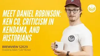 Meet Daniel Robinson: Ken Co, Criticism in Kendama, and Historians | BREWVIEW S2E29