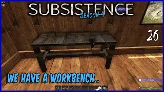 Subsistence - We Have A Workbench  S4 E26 -  Base building| survival games| crafting